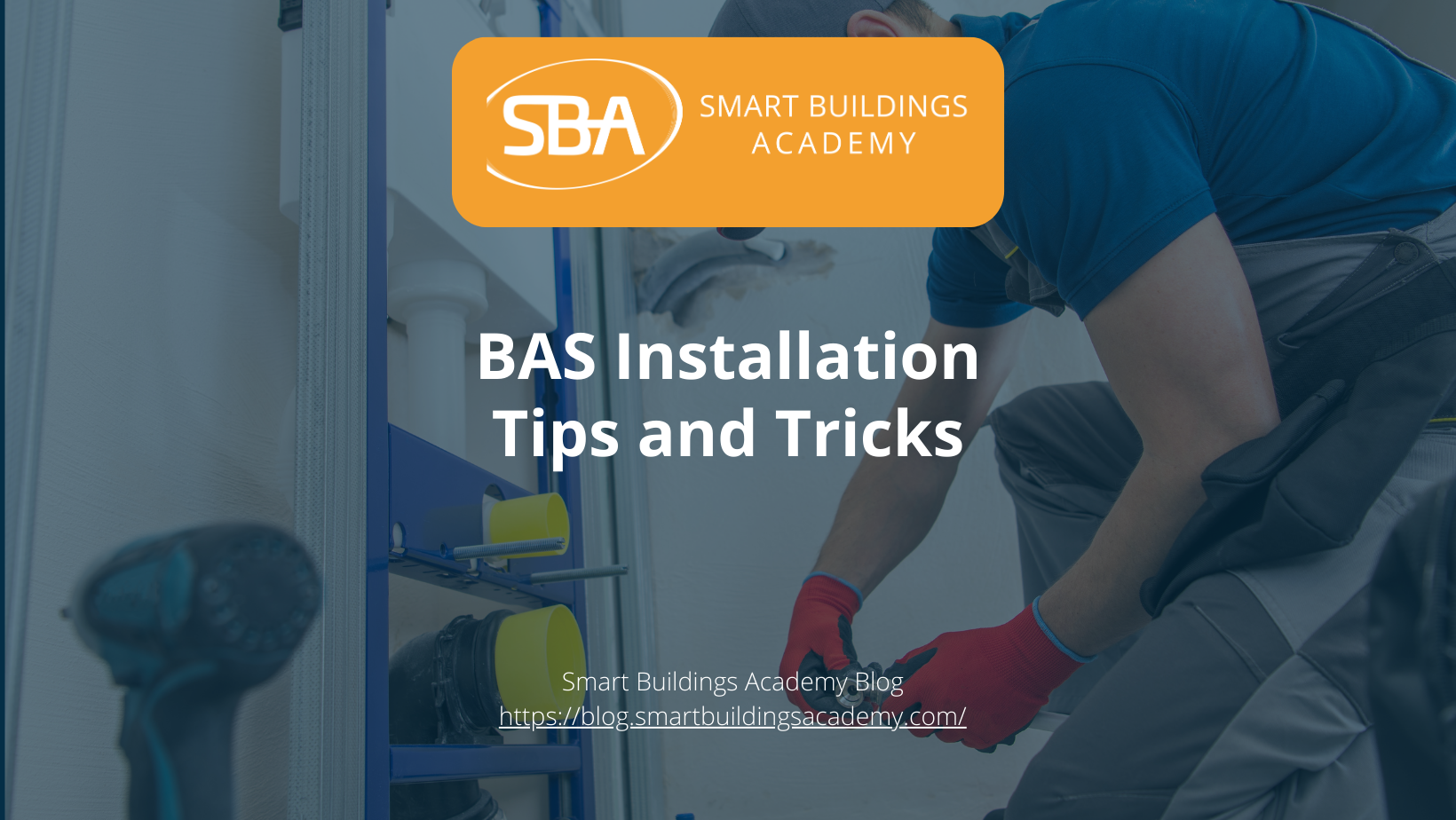 BAS Installation Tips and Tricks